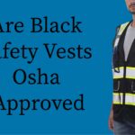 Are Black Safety Vests OSHA Approved